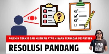 Dibutuhkan Resolusi Pandang yang Tajam Mengenai Polemik Trans7 dan Kritikan atau Hinaan terhadap Pesantren